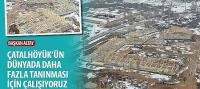 Başkan Altay, Çatalhöyük’ün Dünyada Daha Fazla Tanınması İçin Çalışıyoruz