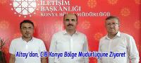 Altay’dan, CİB Konya Bölge Müdürlüğüne Ziyaret