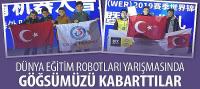 Dünya Eğitim Robotları Yarışmasında Göğsümüzü Kabarttılar