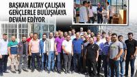 Başkan Altay Çalışan Gençlerle Buluşmaya Devam Ediyor
