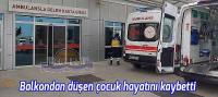 Beyşehir'de balkondan düşen çocuk hayatını kaybetti
