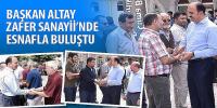 Başkan Altay Zafer Sanayii’nde Esnafla Buluştu