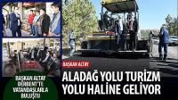 Başkan Altay: Aladağ Yolu Turizm Yolu Haline Geliyor
