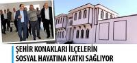 Şehir Konakları İlçelerin Sosyal Hayatına Katkı Sağlıyor