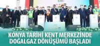 Konya Tarihi Kent Merkezinde Doğalgaz Dönüşümü Başladı