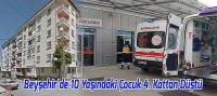 Beyşehir’de10 Yaşındaki Çocuk 4. Kattan Düştü, Ağır Yaralandı