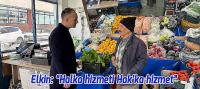 Elkin: “Halka hizmeti Hak’ka hizmet