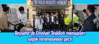 Beyşehir’de Emniyet Teşkilatı mensupları sağlık taramasından geçti