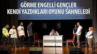 Görme Engelli Gençler Kendi Yazdıkları Oyunu Sahneledi