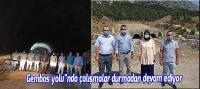 Gembos Yolu'nda çalışmalar devam ediyor