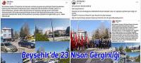 Beyşehir’de 23 Nisan Gerginliği