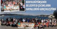 Konya Büyükşehir Belediyesi Çocukların Hayallerini Gerçekleştirdi