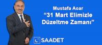 Acar: 31 Mart Elimizle Düzeltme Zamanı