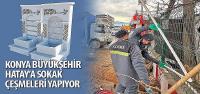 Konya Büyükşehir Hatay`a Sokak Çeşmeleri Yapıyor