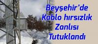 Beyşehir'de Kablo Hırsızlık Zanlısı Tutuklandı