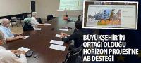 Büyükşehir’in Ortağı Olduğu Horizon Projesi’ne AB Desteği
