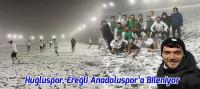 Huğluspor, Ereğli Anadoluspor’a Bileniyor