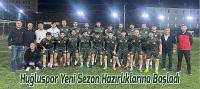 Huğluspor Yeni Sezon Hazırlıklarına Başladı