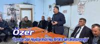 Özer: “İlçemize Dair Hayallerimizi Hep Birlikte Gerçekleştireceğiz”