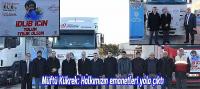 Müftü Kükrek; halkımızın emanetleri yola çıktı