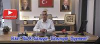 Ak Parti İlçe Başkanı Elkin, 'İlla Ki Çalışıyor, ‘Çalışmıyor’ Diyemem!'