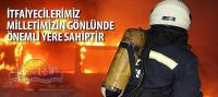 İtfaiyecilerimiz Milletimizin Gönlünde Önemli Yere Sahiptir