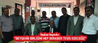 Beyşehir Birliğini Hep Birlikte Tesis Edeceğiz