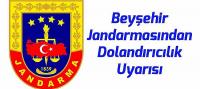 Beyşehir Jandarmasından Dolandırıcılık Uyarısı: İlçe Komutanının İsmi Kullanılıyor