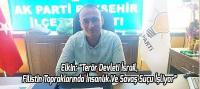 Elkin: “Terör Devleti İsrail, Filistin Topraklarında İnsanlık Ve Savaş Suçu İşliyor”