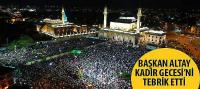 Başkan Altay Kadir Gecesi’ni Tebrik Etti