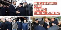Birlik ve Beraberlik İçinde Şehrimizi Geleceğe Taşıyacağız
