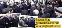Başkan Altay Karayolları Camii’nde Vatandaşlarla Buluştu