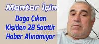 Mantar İçin Dağa Çıkan Kişiden 28 Saattir Haber Alınamıyor