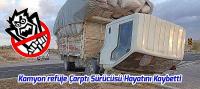 Refüje Çarpan Kamyon Sürücüsü Hayatını Kaybetti