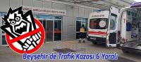 Beyşehir'de Trafik Kazası 6 Yaralı