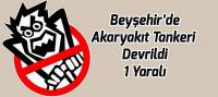 Beyşehir'de Akaryakıt Tankeri Devrildi, 1 Yaralı