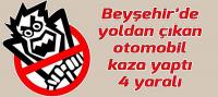 Beyşehir'de yoldan çıkan otomobil kaza yaptı: 4 yaralı