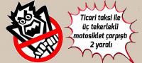 Ticari taksi ile üç tekerlekli motosiklet çarpıştı: 2 yaralı