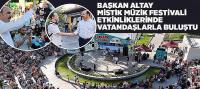 Başkan Altay Mistik Müzik Festivali Etkinliklerinde Vatandaşlarla Buluştu