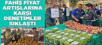 Fahiş Fiyat Artışlarına Karşı Denetimler Sıklaştı