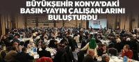 Büyükşehir Konya’daki Basın-Yayın Çalışanlarını Buluşturdu