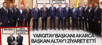 Yargıtay Başkanı Akarca Başkan Altay’ı Ziyaret Etti