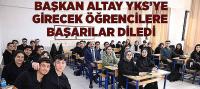 Başkan Altay YKS’ye Girecek Öğrencilere Başarılar Diledi