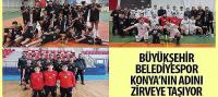 Büyükşehir Belediyespor Konya’nın Adını Zirveye Taşıyor