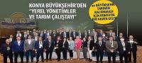 30 Büyükşehir Tarımın Kalkınması İçin Konya’da Bir Araya Geldi