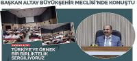 Başkan Altay Büyükşehir Meclisi’nde Konuştu, 'Türkiye’ye Örnek Bir Birliktelik Sergiliyoruz'