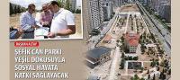 Başkan Altay, 'Şefik Can Parkı Yeşil Dokusuyla Sosyal Hayata Katkı Sağlayacak'