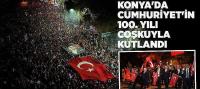 Konya'da Cumhuriyet'in 100. Yılı Coşkuyla Kutlandı