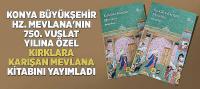 Konya Büyükşehir, Hz. Mevlana'nın 750. Vuslat Yılına Özel “Kırklara Karışan Mevlana” Kitabını Yayımladı