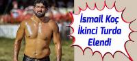 İsmail Koç İkinci Turda Elendi